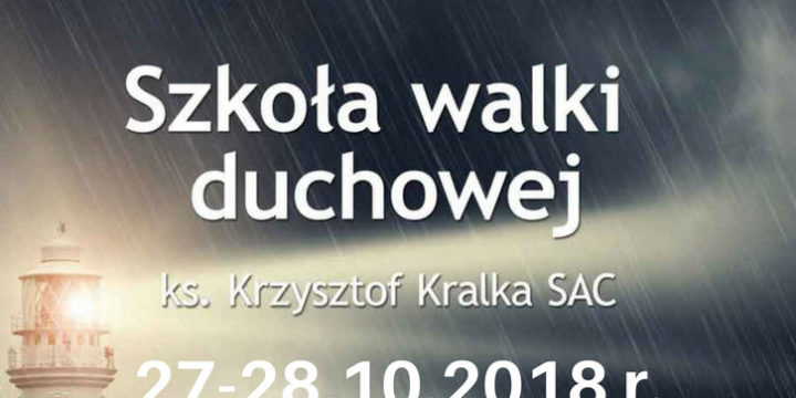 Rekolekcje „Szkoła walki duchowej” z ks.K.Kralką SAC | 27-28.10.18 r.