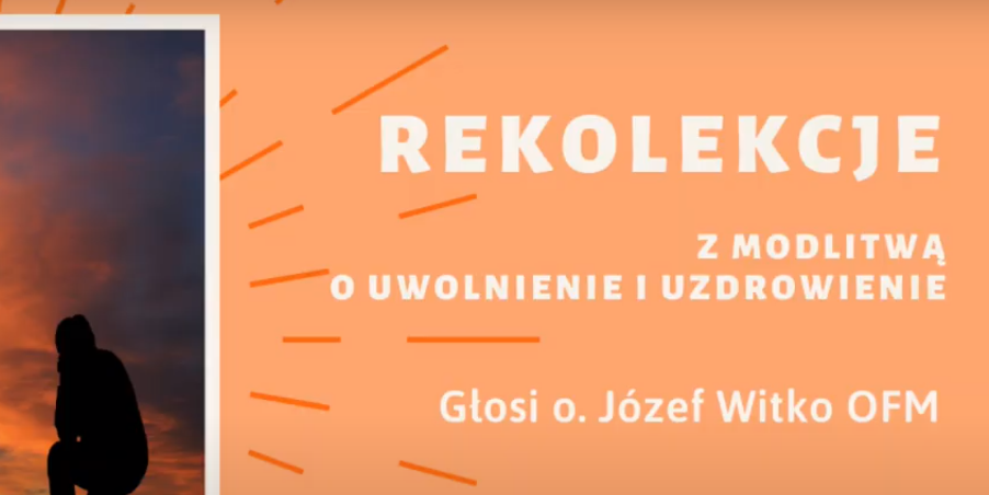 TRANSMISJA ONLINE – REKOLEKCJE Z MODLITWĄ O UWOLNIENIE I UZDROWIENIE