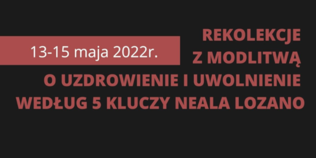 REKOLEKCJE Z MODLITWĄ O UZDROWIENIE I UWOLNIENIE