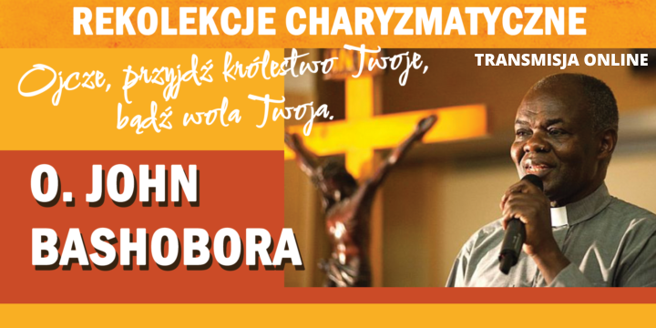Rekolekcje charyzmatyczne o. John Bashobora 19-21.07.22 r. – transmisja online