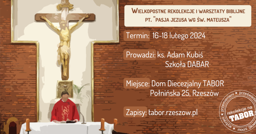 Wielkopostne rekolekcje i warsztaty biblijne pt. „Pasja Jezusa wg. Św. Mateusza”