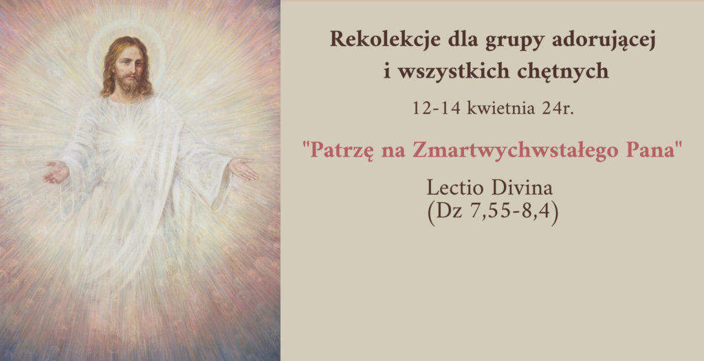 Rekolekcje dla grupy adorującej i wszystkich chętnych „Patrzę na Zmartwychwstałego Pana”