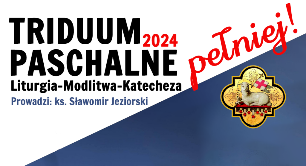 Triduum Paschalne – pełniej!