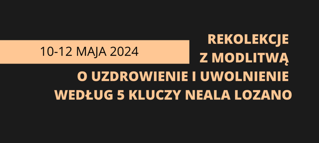 REKOLEKCJE Z MODLITWĄ O UZDROWIENIE I UWOLNIENIE