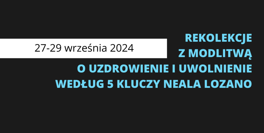 REKOLEKCJE Z MODLITWĄ O UZDROWIENIE I UWOLNIENIE