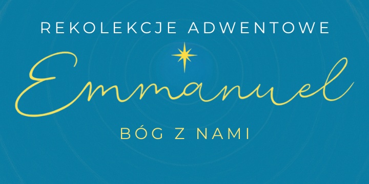 REKOLEKCJE ADWENTOWE „EMMANUEL BÓG Z NAMI”