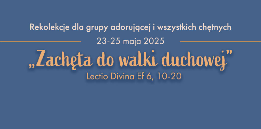 Rekolekcje dla grupy adorującej i wszystkich chętnych „Zachęta do walki duchowej”