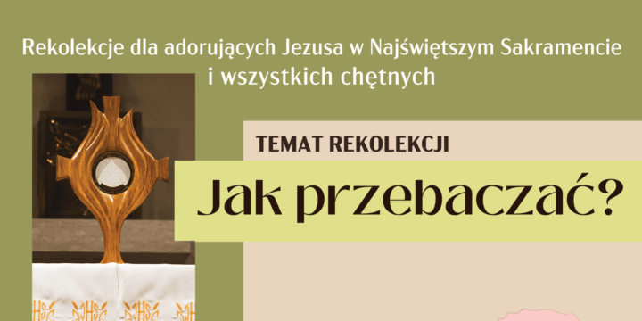 Rekolekcje dla adorujących Jezusa w Najświętszym Sakramencie i wszystkich chętnych „Jak przebaczać?”