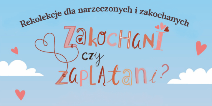 Rekolekcje dla narzeczonych i zakochanych – Zakochani czy Zaplątani?