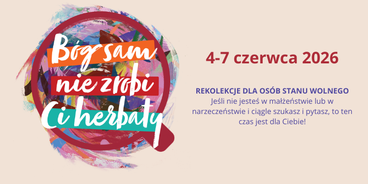 Bóg sam nie zrobi Ci herbaty – Rekolekcje dla osób stanu wolnego