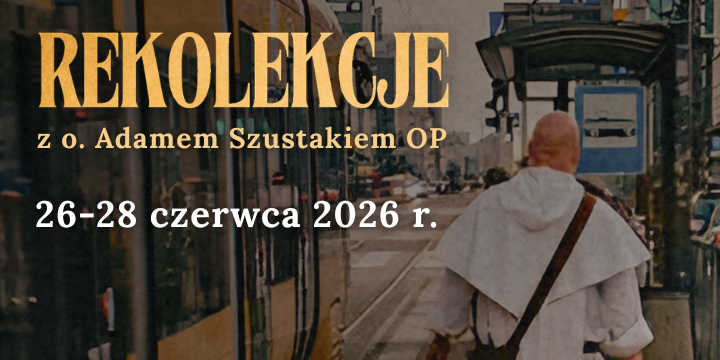 Rekolekcje z o. Adamem Szustakiem OP
