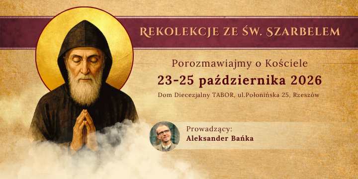 Rekolekcje ze św. Szarbelem. Porozmawiajmy o Kościele