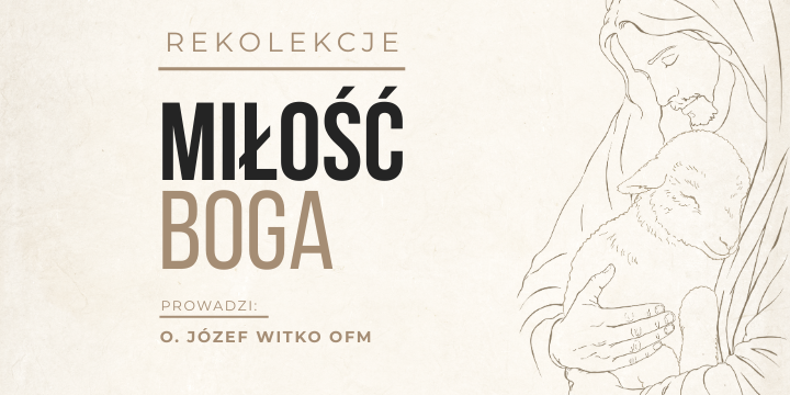 Rekolekcje z o. Józefem Witko OFM – Miłość Boga